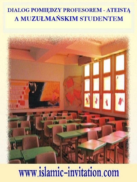 DIALOG POMIĘDZY PROFESOREM - ATEISTĄ A MUZUŁMAŃSKIM STUDENTEM