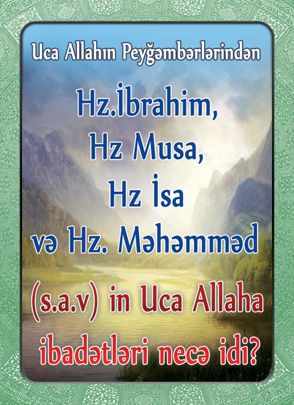 Uca Allahın Peyğəmbərlərindən Hz.İbrahim, Hz.Musa, Hz.İsa və Hz. Məhəmməd (s.a.v) in Uca Allaha ibadətləri necə idi?