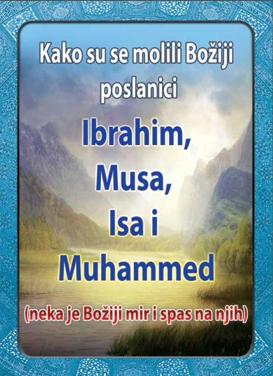Kako su se molili Božiji poslanici Ibrahim, Musa, Isa i Muhammed (neka je Božiji mir i spas na njih)