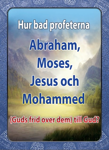 Hur bad profeterna Abraham, Moses, Jesus och Mohammed (Guds frid over dem) till Gud?