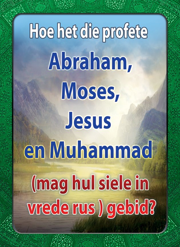 Hoe het die profete Abraham, Moses, Jesus en Muhammad (mag hul siele in vrede rus ) gebid?