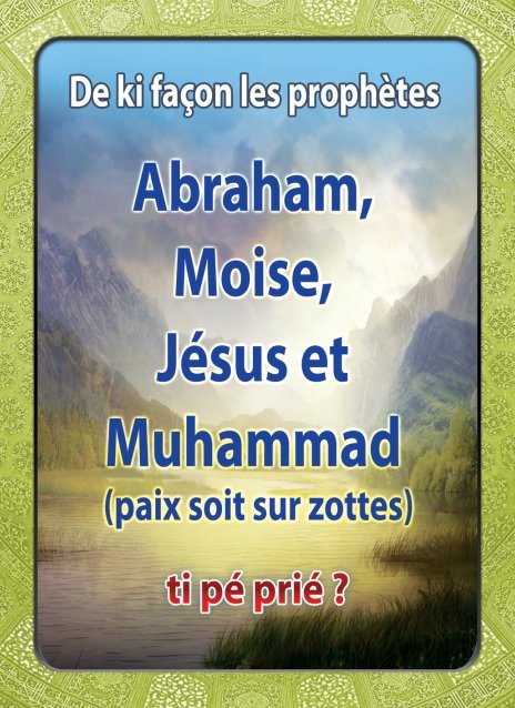 De ki façon les prophètes Abraham, Moise, Jésus et Muhammad (paix soit sur zottes) ti pé prié?
