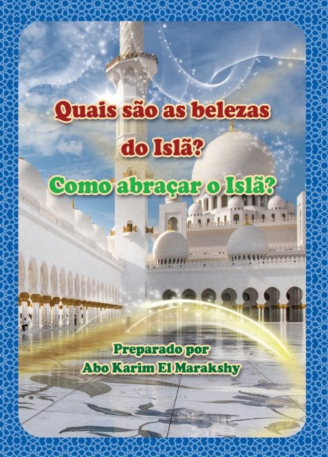 Quais são as belezas do Islã? Como abraçar o Islã?