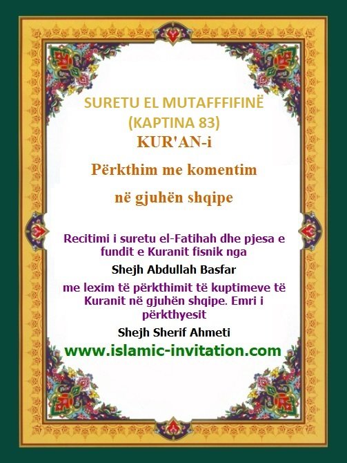 SURETU EL MUTAFFFIFINË 
(KAPTINA 83) 
KUR'AN-i Përkthim me komentim në gjuhën shqipe - Përkthimi audio i Kuranit Fisnik