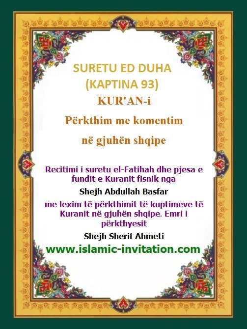 SURETU 	ED DUHA
(KAPTINA 93) 
KUR'AN-i Përkthim me komentim në gjuhën shqipe - Përkthimi audio i Kuranit Fisnik
