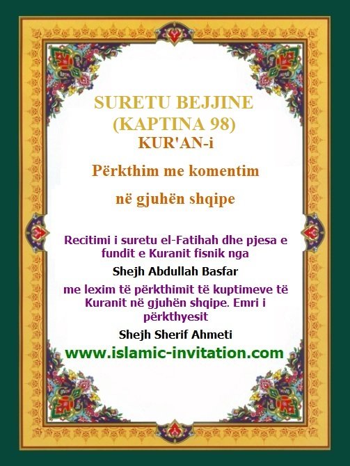 SURETU BEJJIJNE
(KAPTINA 98)
KUR'AN-i Përkthim me komentim në gjuhën shqipe - Përkthimi audio i Kuranit Fisnik
