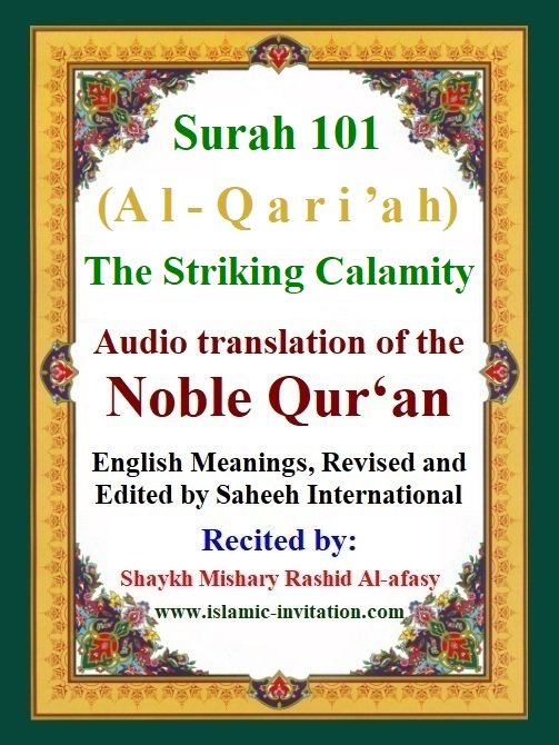 Surah 101
(Al-Qari'ah)
The Striking Calamity
-	Audio translation of the Noble Qur'an 