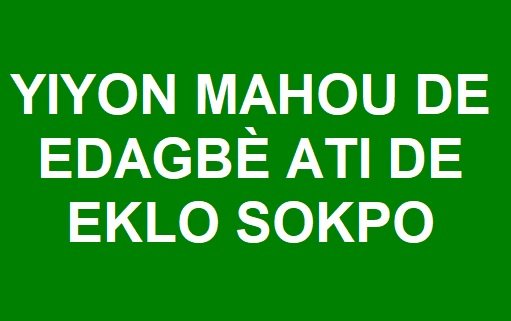 YIYON MAHOU DE EDAGBÈ ATI DE EKLO SOKPO