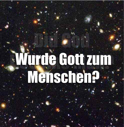 Wurde Gott zum Menschen?