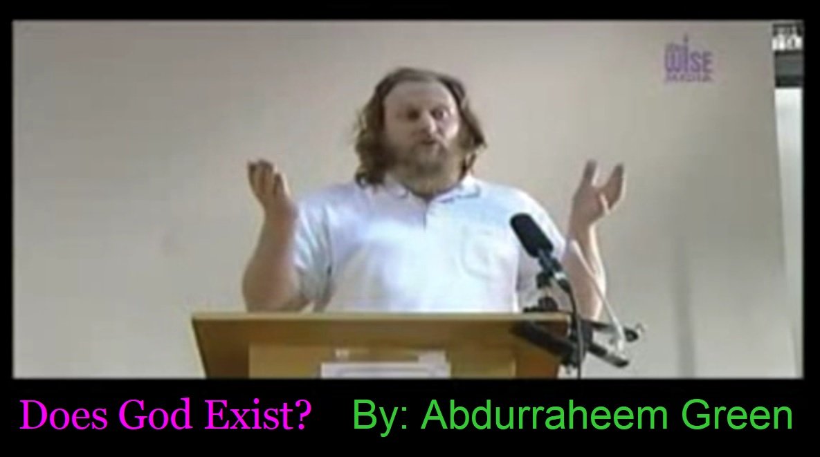 Does God Exist? Video by: Abdur Raheem  Green