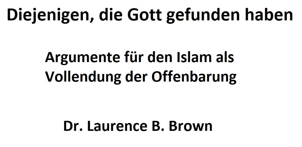 Diejenigen, die Gott gefunden haben - Argumente für den Islam als Vollendung der Offenbarung