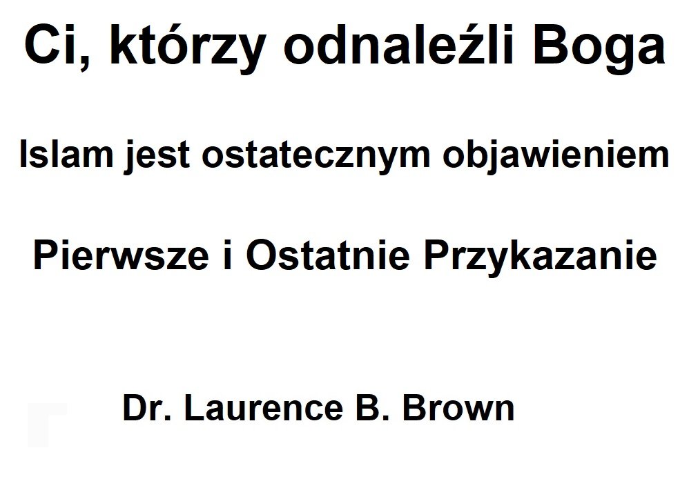 Ci, którzy odnaleźli Boga - Islam jest ostatecznym objawieniem - Pierwsze i Ostatnie Przykazanie