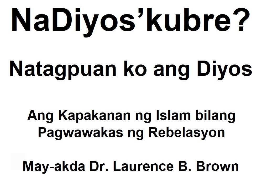 NaDiyos’kubre?  Natagpuan ko ang Diyos - Ang Kapakanan ng Islam bilang Pagwawakas ng Rebelasyon