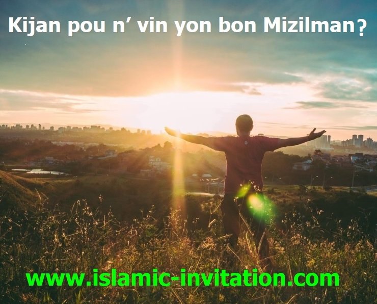 Kijan pou n’ vin yon bon Mizilman ?