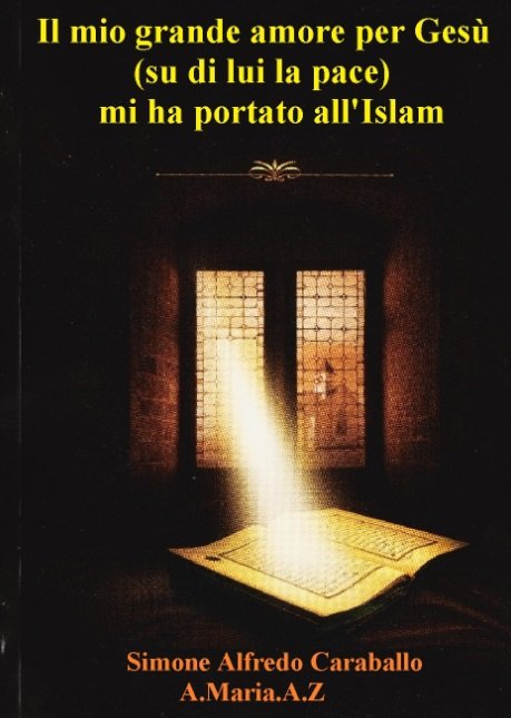 Il mio grande amore per Gesù
(su di lui la pace)
mi ha portato all'Islam