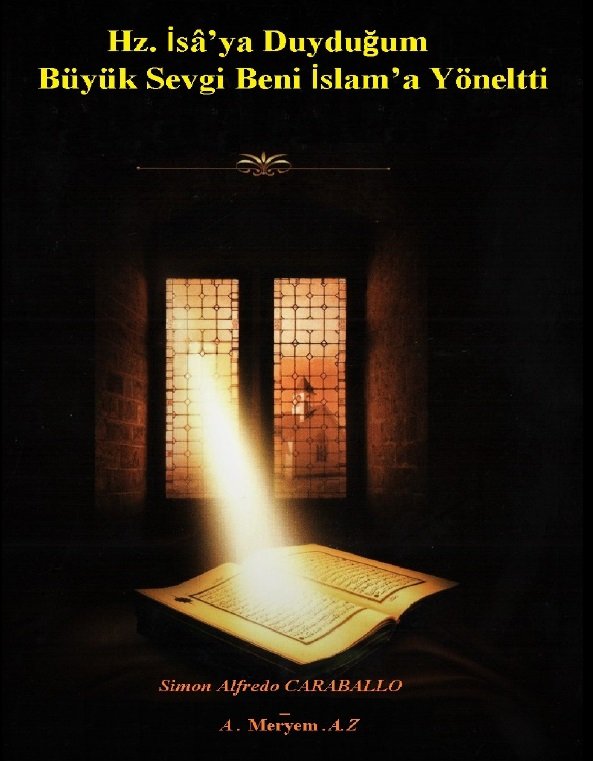 Hz. İsâ’ya Duyduğum
Büyük Sevgi Beni İslam’a
Yöneltti