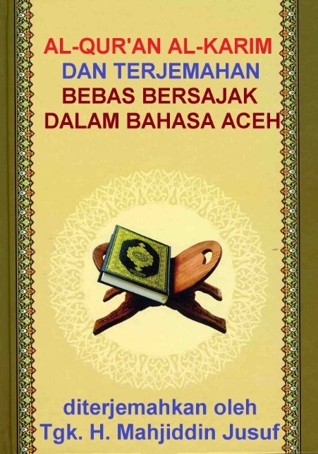 AL-QUR'AN AL-KARIM DAN TERJEMAHAN BEBAS BERSAJAK DALAM BAHASA ACEH  | Translation of the meaning of Quran Acèh (  Acehnese language )