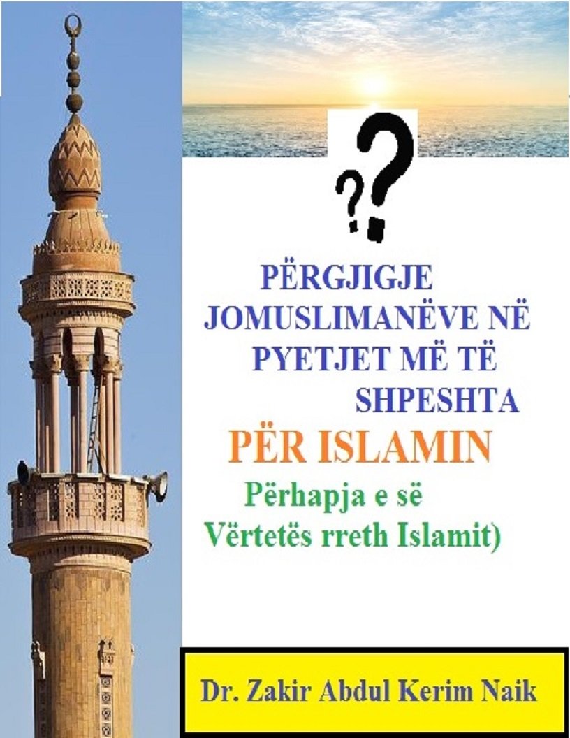 PËRGJIGJE
JOMUSLIMANËVE NË
PYETJET MË TË SHPESHTA
PËR ISLAMIN
(Përhapja e së Vërtetës rreth Islamit)