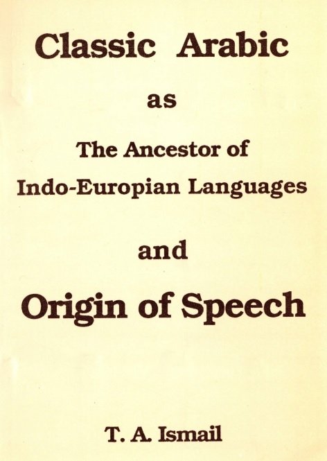 Classic Arabic as The Ancestor of Indo-Europian Langauges and Origin of Speech