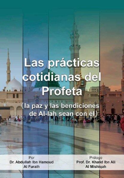 Las prácticas
cotidianas del Profeta
( la paz y las bendiciones de
Al-lah sean con él )