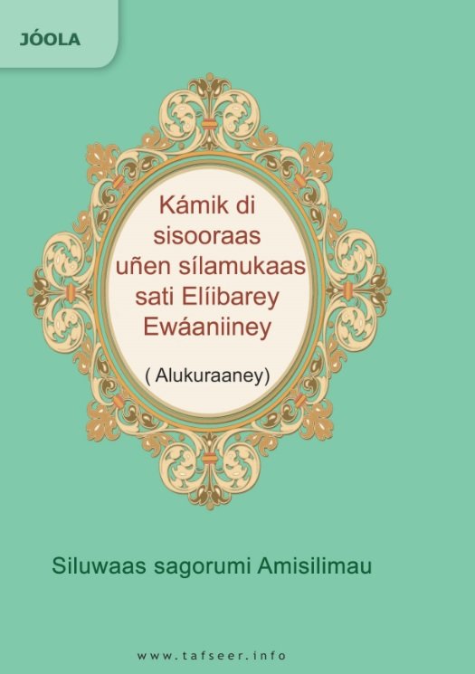 Kámik di sisooraas unen sílamukaas sati Elíibarey Ewáaniiney (Alukuraaney) Siluwaas sagorumi Amisilimau
