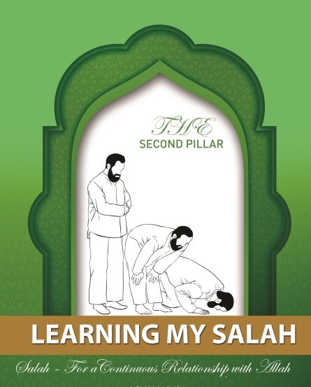 THE SECOND PILLAR - LEARNING MY SALAH (THE MUSLIM PRAYER)