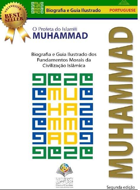 O Profeta do Islam Muhammad : Biografia e Guia Ilustrado dos Fundamentos Morais da Civilização Islâmica