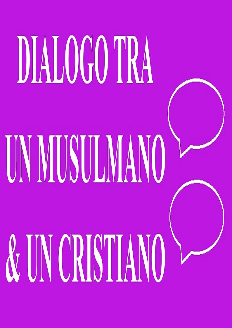 DIALOGO TRA UN MUSULMANO & UN CRISTIANO
