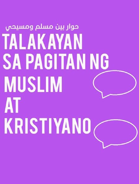 TALAKAYAN SA PAGITAN NG MUSLIM AT KRISTIYANO