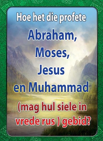 Hoe het die profete Abraham, Moses, Jesus en Muhammad (mag hul siele in vrede rus ) gebid? 