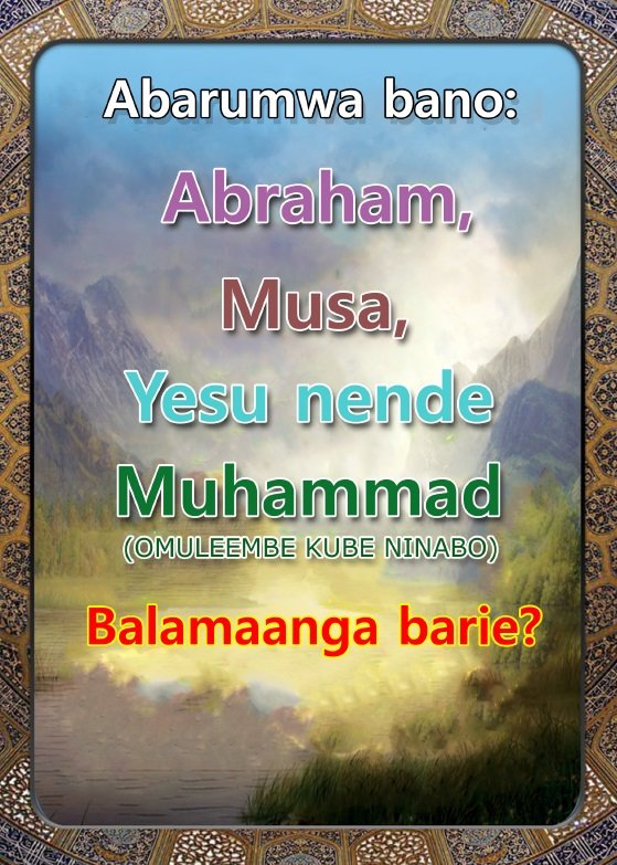 Abarumwa bano: Abraham, Musa, Yesu, nende Muhammad (OMULEEMBE KUBE KUBE NINABO) Balamaanga barie?