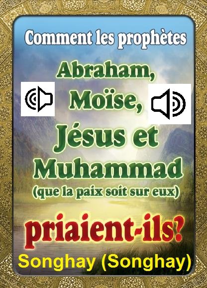Comment les prophètes Abraham, Moïse, Jésus et Muhammad (que la paix soit sur eux) Priaient-ils ?

Songhay ( langue Songhay )