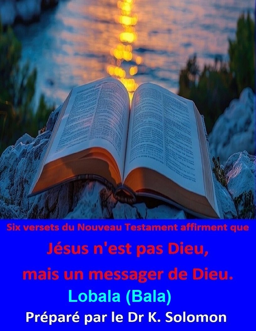 Six versets du Nouveau Testament affirment que Jésus n'est pas Dieu, mais un messager de Dieu - Lobala (Bala) 