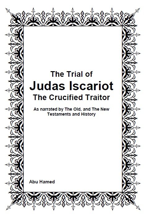 The Trial of
Judas Iscariot
The Crucified Traitor
 
As narrated by The Old, and The New Testaments and History