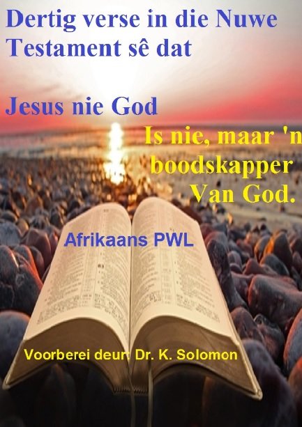 Dertig verse in die Nuwe Testament sê dat Jesus nie God is nie, maar 'n
boodskapper van God.