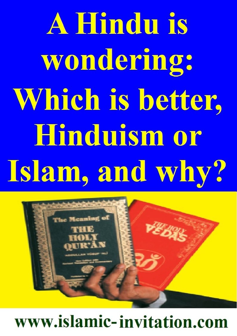 A Hindu is wondering: Which is better, Hinduism or Islam, and why?

