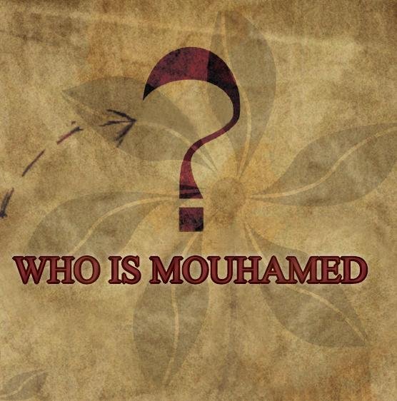 Who is Mouhamed ? ( Peace be  upon him )