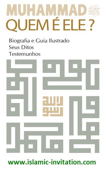 MUHAMMAD ﷺ QUEM É ELE ? Biograﬁa e Guia Ilustrado Seus Ditos ,Testemunhos