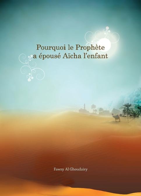 Pourquoi le Prophète Muhammad a épousé Aïcha alors enfant ?