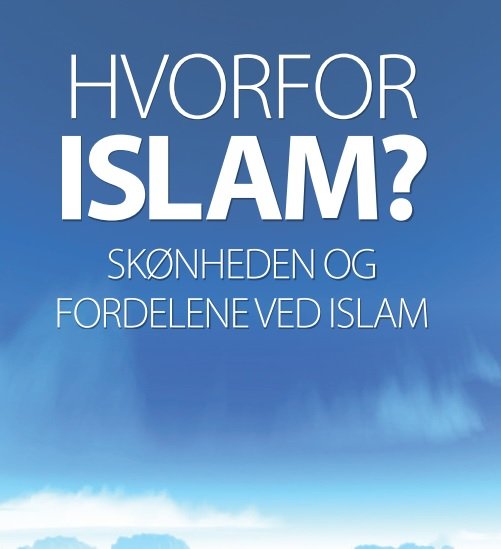 HVORFOR ISLAM? SKØNHEDEN OG FORDELENE VED ISLAM