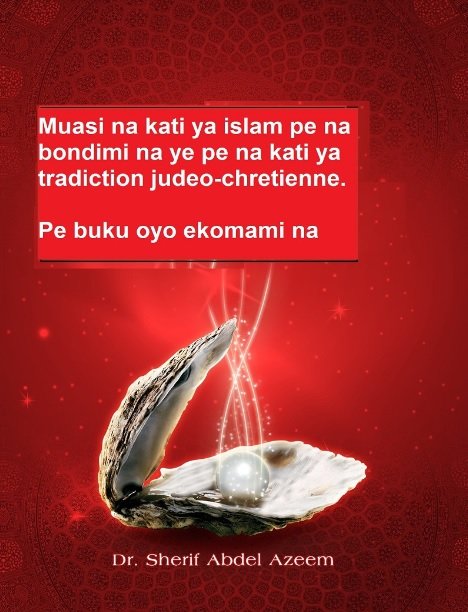 Muasi na kati ya islam pe na bondimi na ye pe na kati ya tradiction judeo-chretienne.

Pe buku oyo ekomami na Dr. Cherif Abdel Azim.