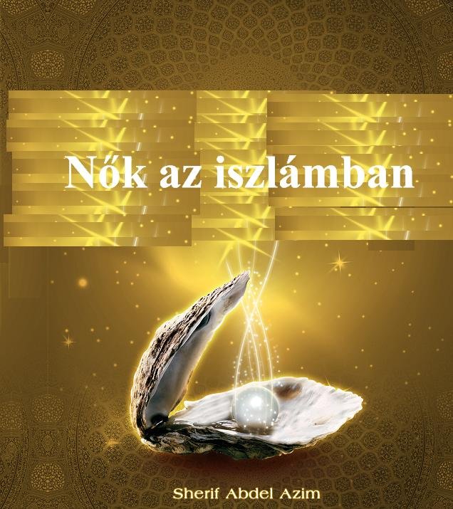 Nők az iszlámban - Tévhitek és a valóság