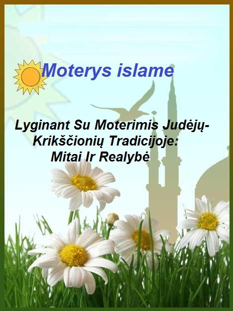 Moterys islame Lyginant Su Moterimis Judėjų- Krikščionių Tradicijoje: Mitai Ir Realybė