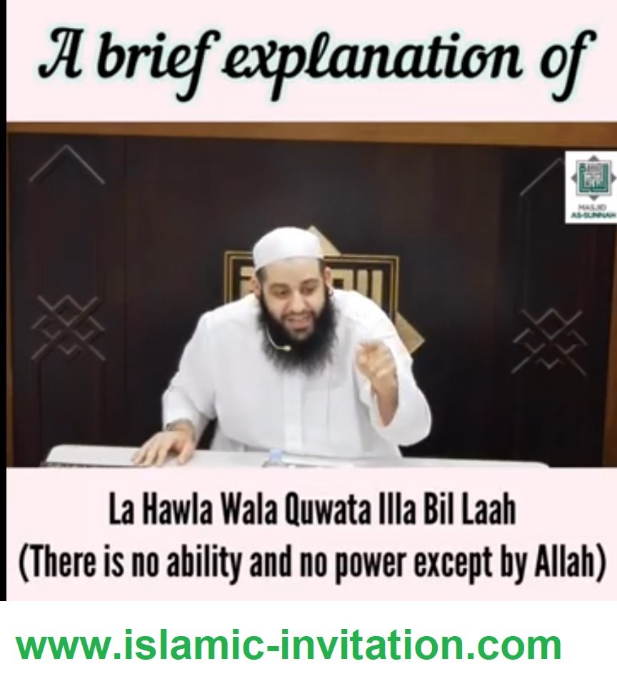 A brief explanation of "LA HAWLA WALA QUWATA ILLA BIL LAAH" (There is no ability and no power except by Allah)