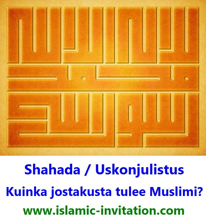 Shahada / Uskonjulistus - Kuinka jostakusta tulee Muslimi? (ASHHADU ALLA ILAHA ILLALLAH, WA ASHHADU ANNA MUHAMMADAN RASULULLAH)